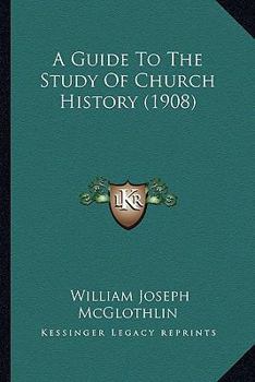 Paperback A Guide To The Study Of Church History (1908) Book