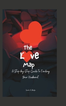 The Love Map: A Step-by-Step Guide to Finding Your Husband