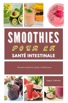 Smoothies pour la santé intestinale: Recettes nutritives, faciles et délicieuses (Nutritious Everyday Cooking) (French Edition)