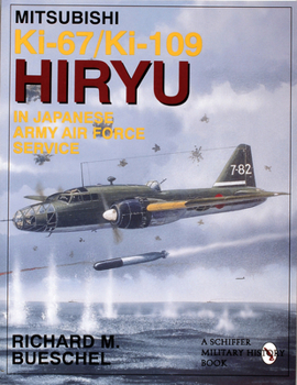 Mitsubishi Ki-67/Ki-109 Hiryu in Japanese Army Air Force Service (Schiffer Military/Aviation History) - Book #8 of the Schiffer's Japanese Aviation in World War II