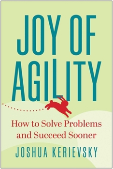 Hardcover Joy of Agility: How to Solve Problems and Succeed Sooner Book