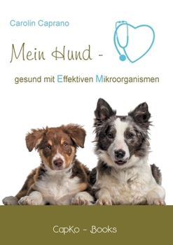 Paperback Mein Hund - gesund mit Effektiven Mikroorganismen [German] Book