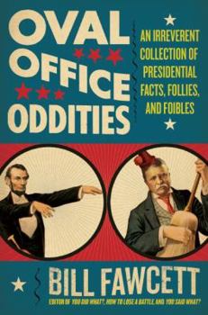Paperback Oval Office Oddities: An Irreverent Collection of Presidential Facts, Follies, and Foibles Book