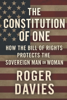 The Constitution of One: How the Bill of Rights Protects the Sovereign Man or Woman