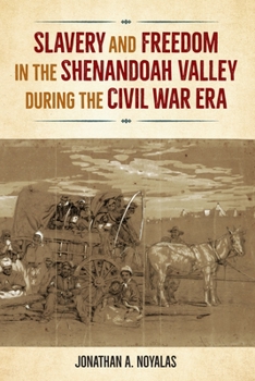 Paperback Slavery and Freedom in the Shenandoah Valley During the Civil War Era Book
