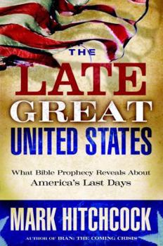 Hardcover The Late Great United States: What Bible Prophecy Reveals about America's Last Days Book