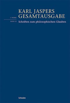 Schriften Zum Philosophischen Glauben (Karl Jaspers Gesamtausgabe)