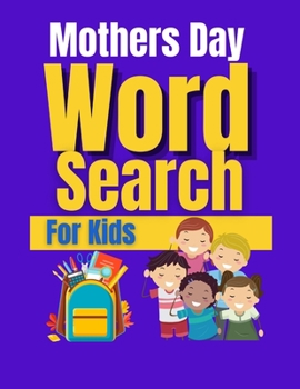 Paperback Mothers Day Word Search For Kids: 50 Easy Word Search Puzzles . Word Puzzles With Fun Themes. Book