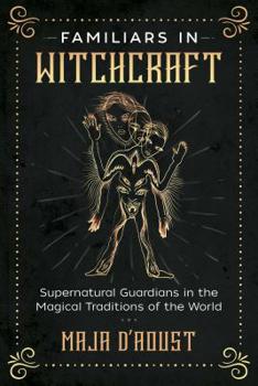 Paperback Familiars in Witchcraft: Supernatural Guardians in the Magical Traditions of the World Book