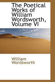 Hardcover The Poetical Works of William Wordsworth, Volume VI Book