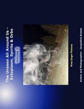 Paperback The Unseen All Around Us, Volume 2: Ectoplasm, Spirits & Orbs Book