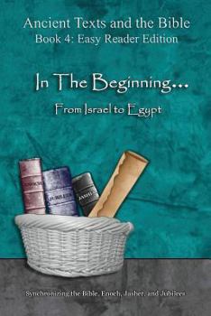 Paperback In The Beginning... From Israel to Egypt - Easy Reader Edition: Synchronizing the Bible, Enoch, Jasher, and Jubilees Book
