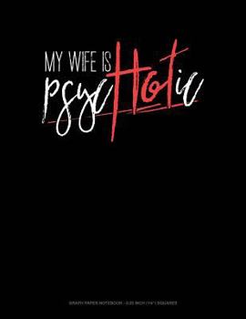 Paperback My Wife Is Psychotic: Graph Paper Notebook - 0.25 Inch (1/4) Squares Book