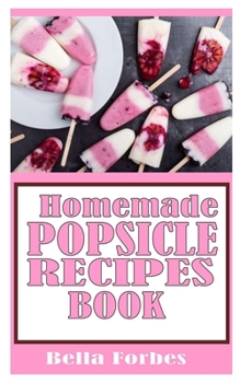 Paperback Homemade Popsicle Recipes Book: Bella Forbes Book