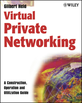 Paperback Virtual Private Networking: A Construction, Operation and Utilization Guide Book