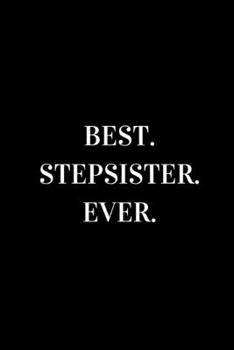 Best Stepsister Ever: novelty notebook for your stepsister 6"x9"
