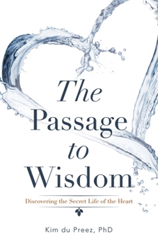 Paperback The Passage to Wisdom: Discovering the Secret Life of the Heart Book