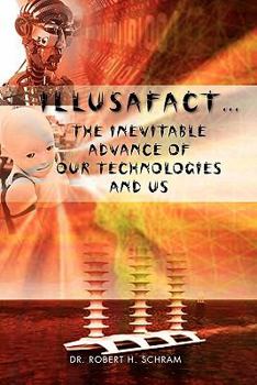 Paperback Illusafact.the Inevitable Advance of Our Technologies and Us Book