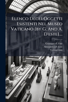 Paperback Elenco Degli Oggetti Esistenti Nel Museo Vaticano [by G. And A. D'este].... [Italian] Book