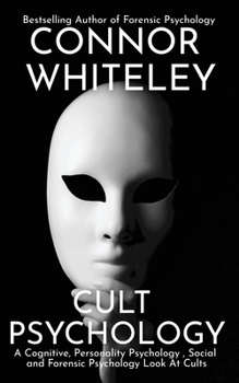 Paperback Cult Psychology: A Cognitive, Personality Psychology, Social and Forensic Psychology Look At Cults Book