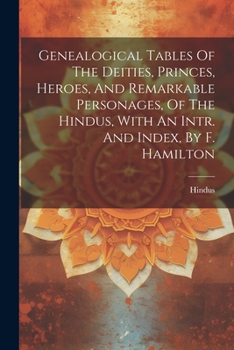 Paperback Genealogical Tables Of The Deities, Princes, Heroes, And Remarkable Personages, Of The Hindus, With An Intr. And Index, By F. Hamilton Book