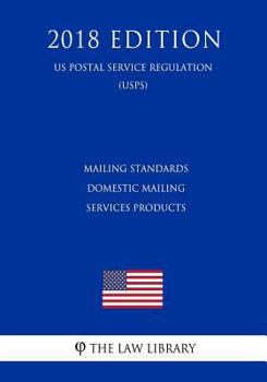 Paperback Mailing Standards - Domestic Mailing Services Products (Us Postal Service Regulation) (Usps) (2018 Edition) Book