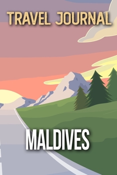 Travel Journal Maldives: Travel Diary and Planner Journal, Notebook, Book, Journey Writing Logbook 120 Pages 6x9 Gift For Backpacker
