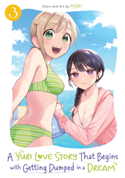 A Yuri Love Story That Begins with Getting Dumped in a Dream Vol. 3 (A Yuri Manga That Starts With Getting Rejected in a Dream)