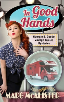 In Good Hands - Book #5 of the Georgie B. Goode Gypsy Caravan Cozy Mystery,