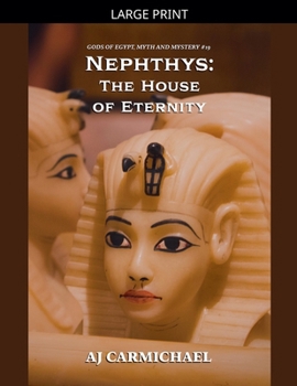 Nephthys: The House of Eternity (Gods of Egypt, Myth and Mystery)