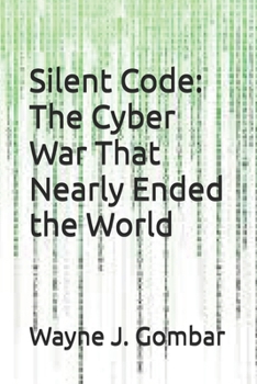 Silent Code: The Cyber War That Nearly Ended the World