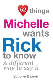 Paperback 52 Things Michelle Wants Rick To Know: A Different Way To Say It Book