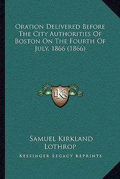 Paperback Oration Delivered Before the City Authorities of Boston on the Fourth of July, 1866 (1866) Book