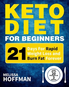 Paperback Keto Diet For Beginners: 21 Days For Rapid Weight Loss And Burn Fat Forever - Lose Up to 20 Pounds In 3 Weeks Book