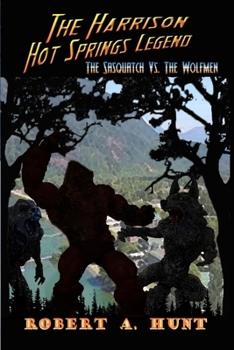 Paperback The Harrison Hot Springs Legend: The Sasquatch vs The Wolfman Book