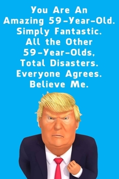 You Are An Amazing 59-Year-Old Simply Fantastic All the Other 59-Year-Olds: Lined Journal / Notebook - Donald Trump 59 Birthday Gift - Impactful 59 Years Old Wishes