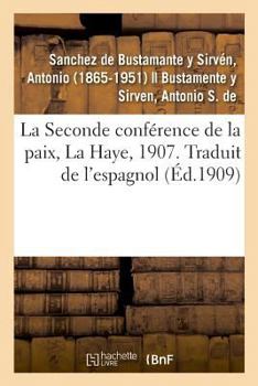 La Seconde conférence de la paix, réunie à La Haye en 1907. Traduit de l'espagnol