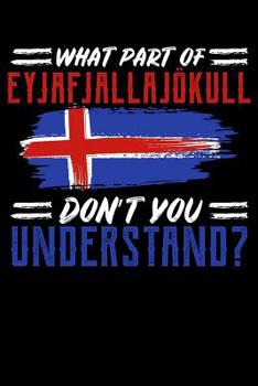 Paperback What Part Of Eyjafjallaj?kull Don't You Understand?: 120 Page Lined Notebook - [6x9] Book