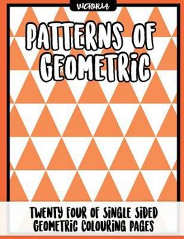 Paperback Patterns of Geometric: 24 of single sided geometric coloring pages, stress relief coloring books for adults Book