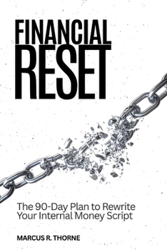 Financial Reset: The 90-Day Protocol to Rewrite Your Money Script and 10x Your Wealth