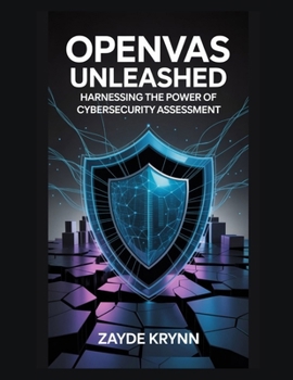 Paperback OpenVAS Unleashed: Harnessing the Power of Cybersecurity Assessment Book