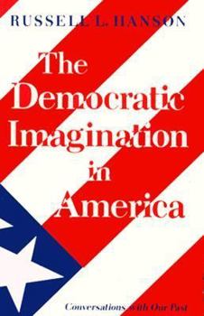 Paperback The Democratic Imagination in America: Conversations with Our Past Book