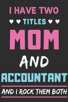 Paperback I Have Two Titles Mom And Accountant And I Rock Them Both: lined notebook, funny Accountant gift Book