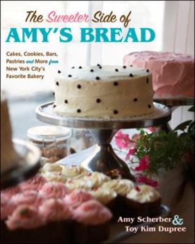 Hardcover The Sweeter Side of Amy's Bread: Cakes, Cookies, Bars, Pastries, and More from New York City's Favorite Bakery Book