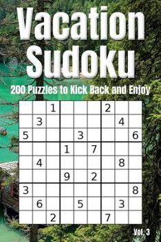 Paperback Vacation Sudoku - 200 Puzzles to Kick Back and Enjoy Vol. 3: Brain Teaser Number Logic Games (with Instructions and Answer Key) Book