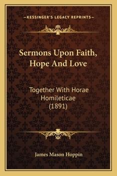 Sermons on Faith, Hope and Love With Horae Homileticae ..