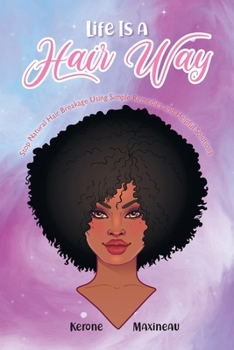 Paperback Life Is A Hair Way: Stop Natural Hair Breakage Using Simple Remedies and Helpful Solutions Book
