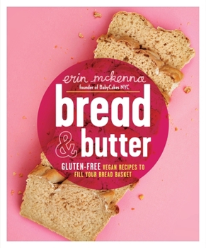Hardcover Bread & Butter: Gluten-Free Vegan Recipes to Fill Your Bread Basket: A Baking Book