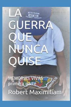 Paperback La Guerra Que Nunca Quise: Memorias Vivas Primera Parte [Spanish] Book