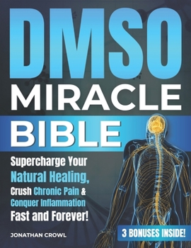 Paperback DMSO Miracle Bible: Supercharge Your Natural Healing, Crush Chronic Pain & Conquer Inflammation Fast and Forever! Book